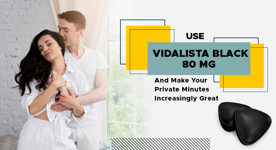 Vidalista black 80mg- A Single Treatment for Erectile Dysfunction & Premature Ejaculation